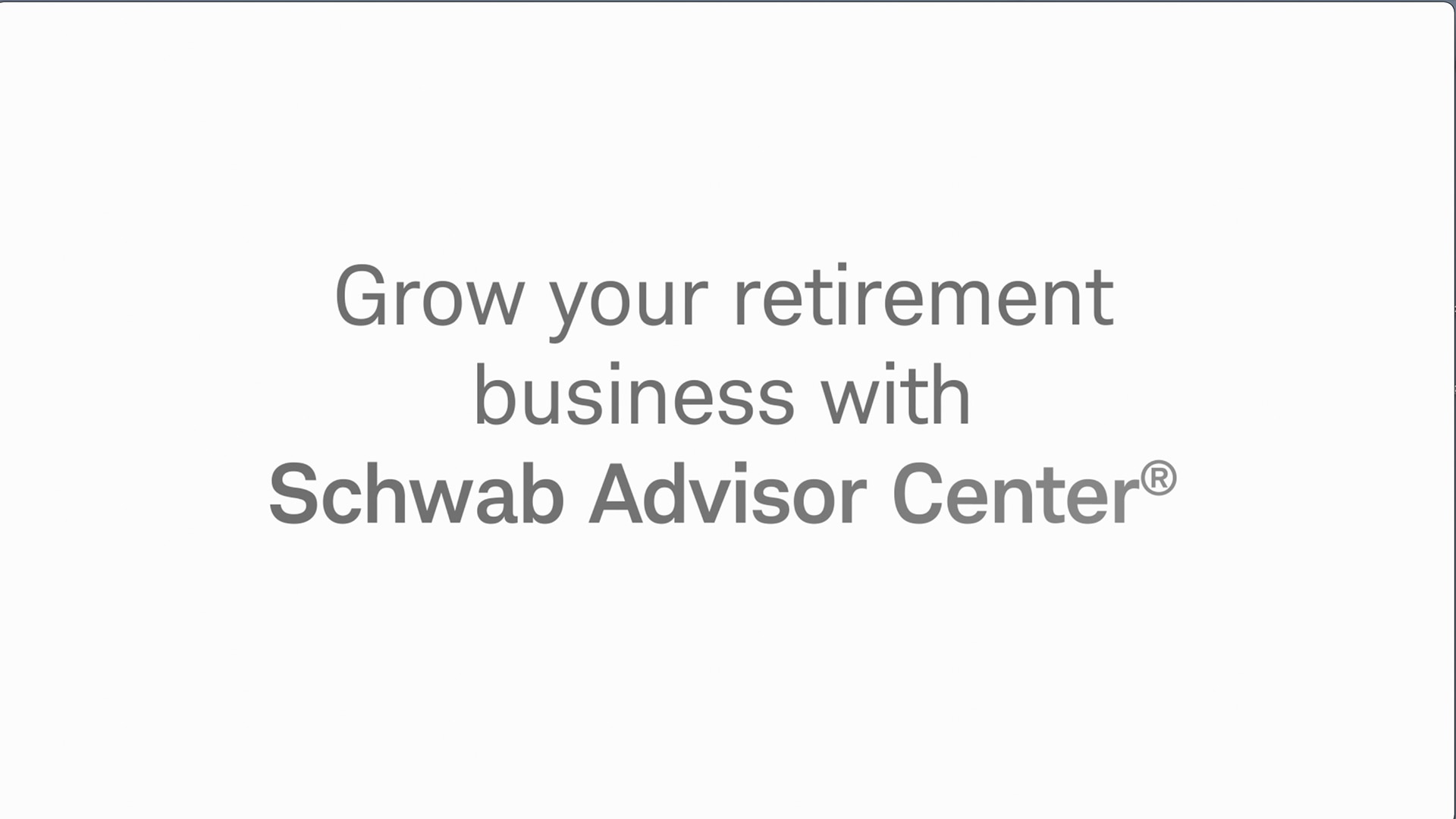 Grow your retirement business with Schwab Advisor Center®